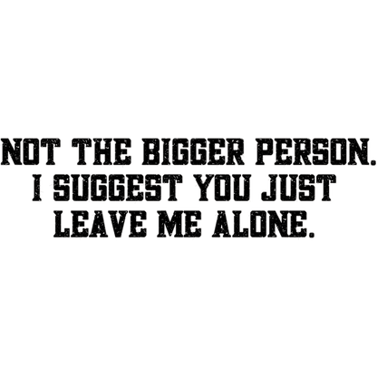 Not The Bigger Person I Suggest You Leave Me Alone product