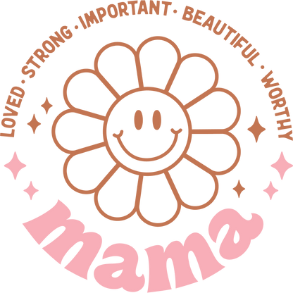 Loved Strong Important Beautiful Worthy Mama Design