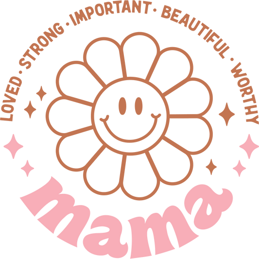 Loved Strong Important Beautiful Worthy Mama Design