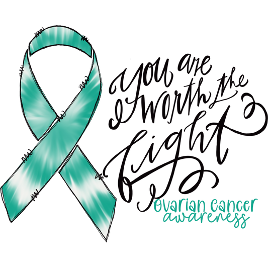 You Are Worth the Fight Ovarian Cancer Awareness
