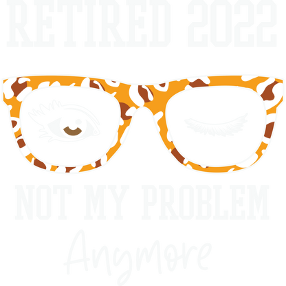 Retired 2022 Not My Problem Anymore product