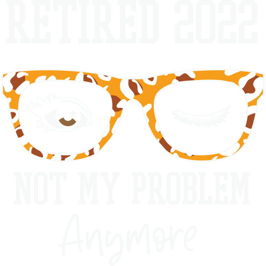 Retired 2022 Not My Problem Anymore product