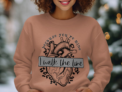 I Walk The Line Because You're Mine Sweatshirt