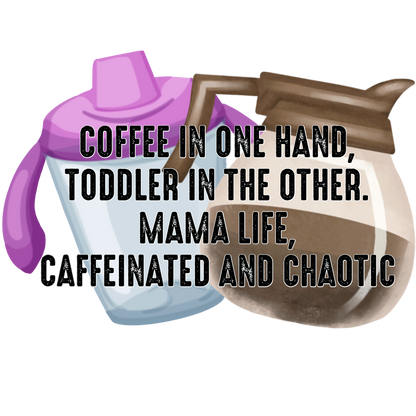 Coffee in One Hand Toddler in The Other Mom Life Shirt