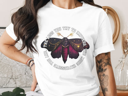 The Less You Try to Impress the More Impressive You Are T-shirt