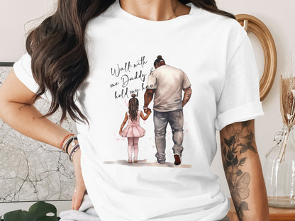 Walk with me Daddy and hold my hand t-shirt