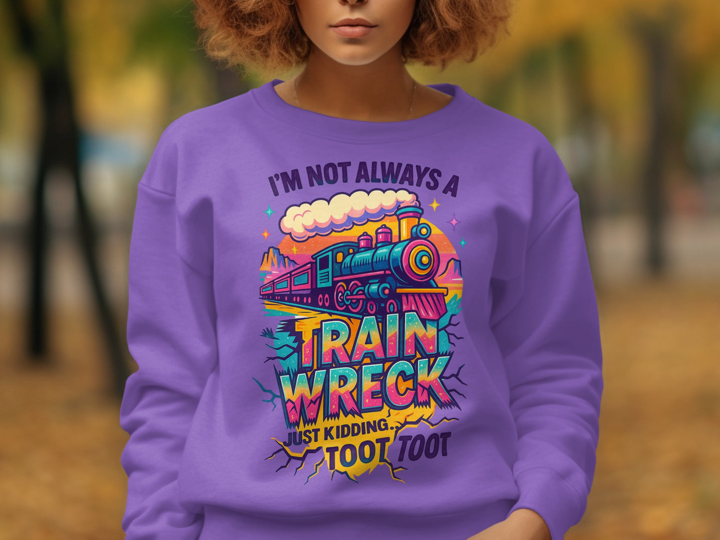 I'm Not Always A Train Wreck Just Kidding Sweatshirt