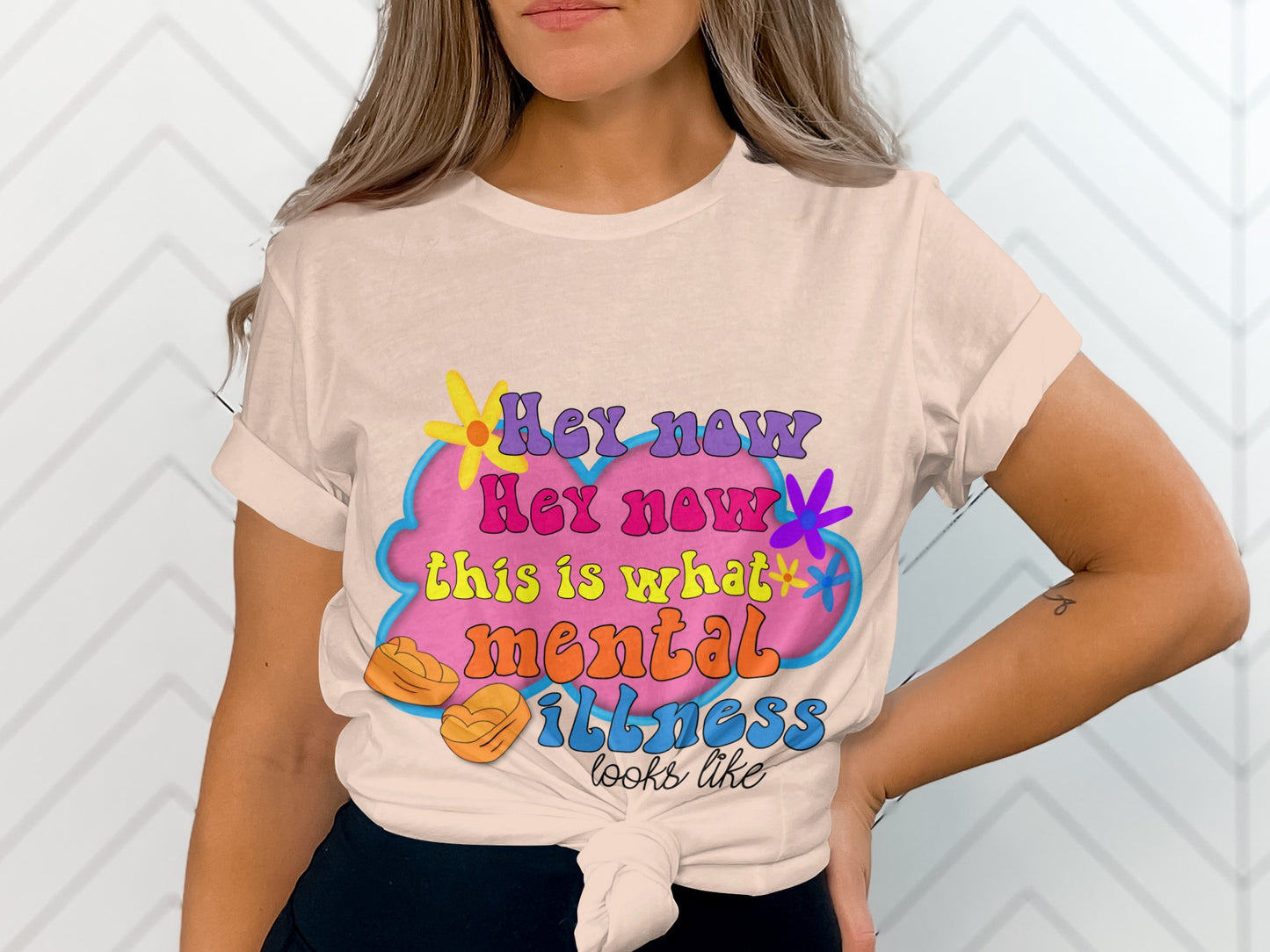 Hey Now This Is What Mental Illness Looks Like Tee