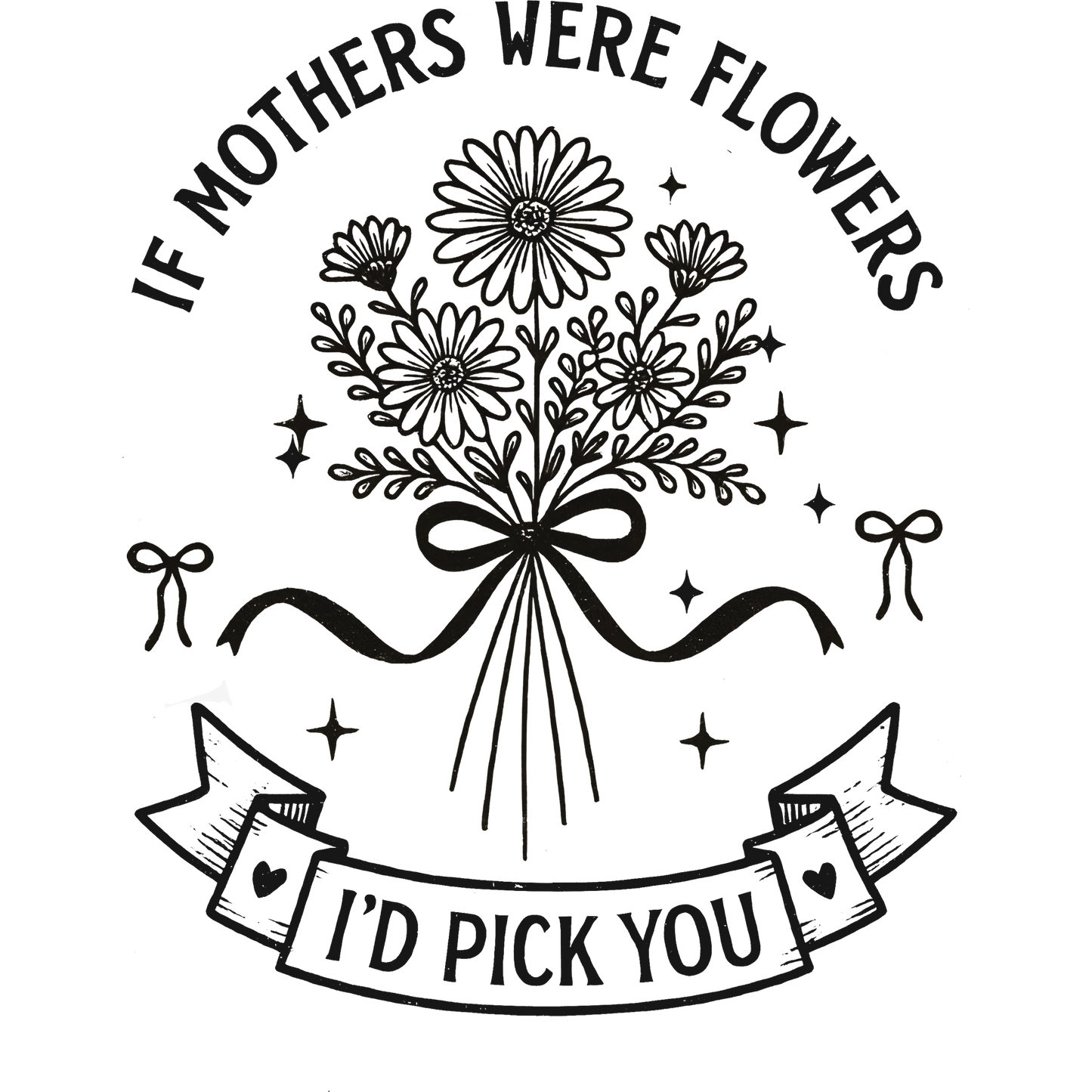If Mothers Were Flowers I'd Pick You Artwork