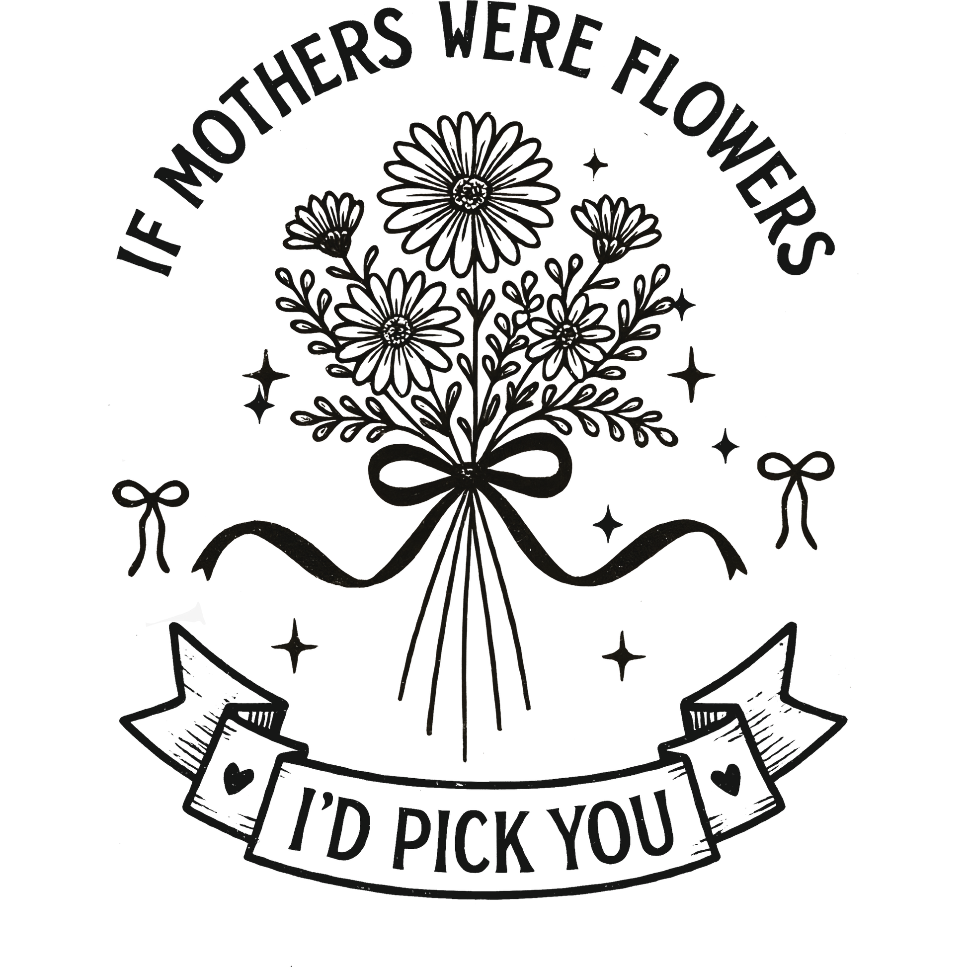 If Mothers Were Flowers I'd Pick You Artwork