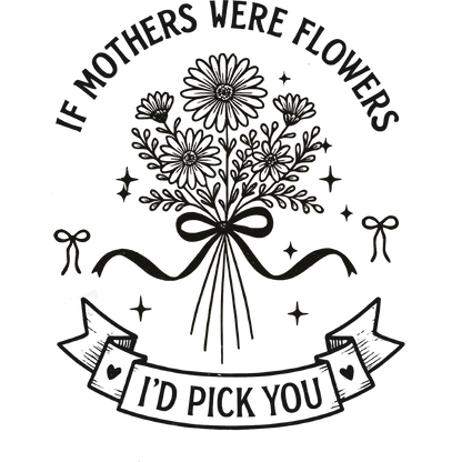If Mothers Were Flowers I'd Pick You Artwork