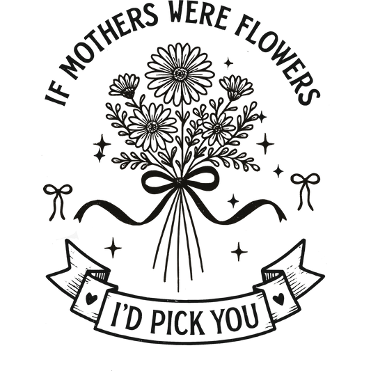 If Mothers Were Flowers I'd Pick You Artwork