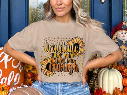 Gratitude Turns What We Have Into Enough T-shirt