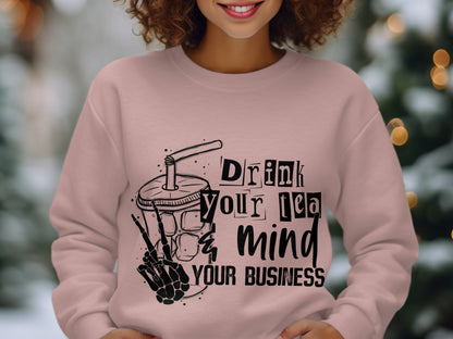 Drink Your Tea and Mind Your Business Sweatshirt