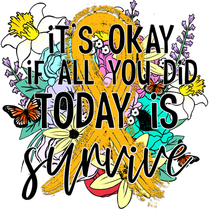 It's Okay If All You Did Today Is Survive Print