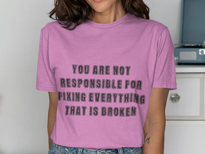 You Are Not Responsible For Fixing Everything T-shirt