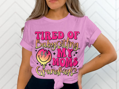 Tired of Babysitting My Moms Grandkids Shirt