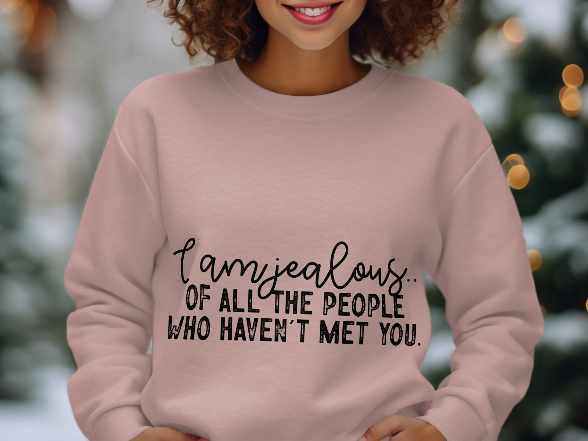 I am Jealous of All The People Who Haven't Met You Sweater