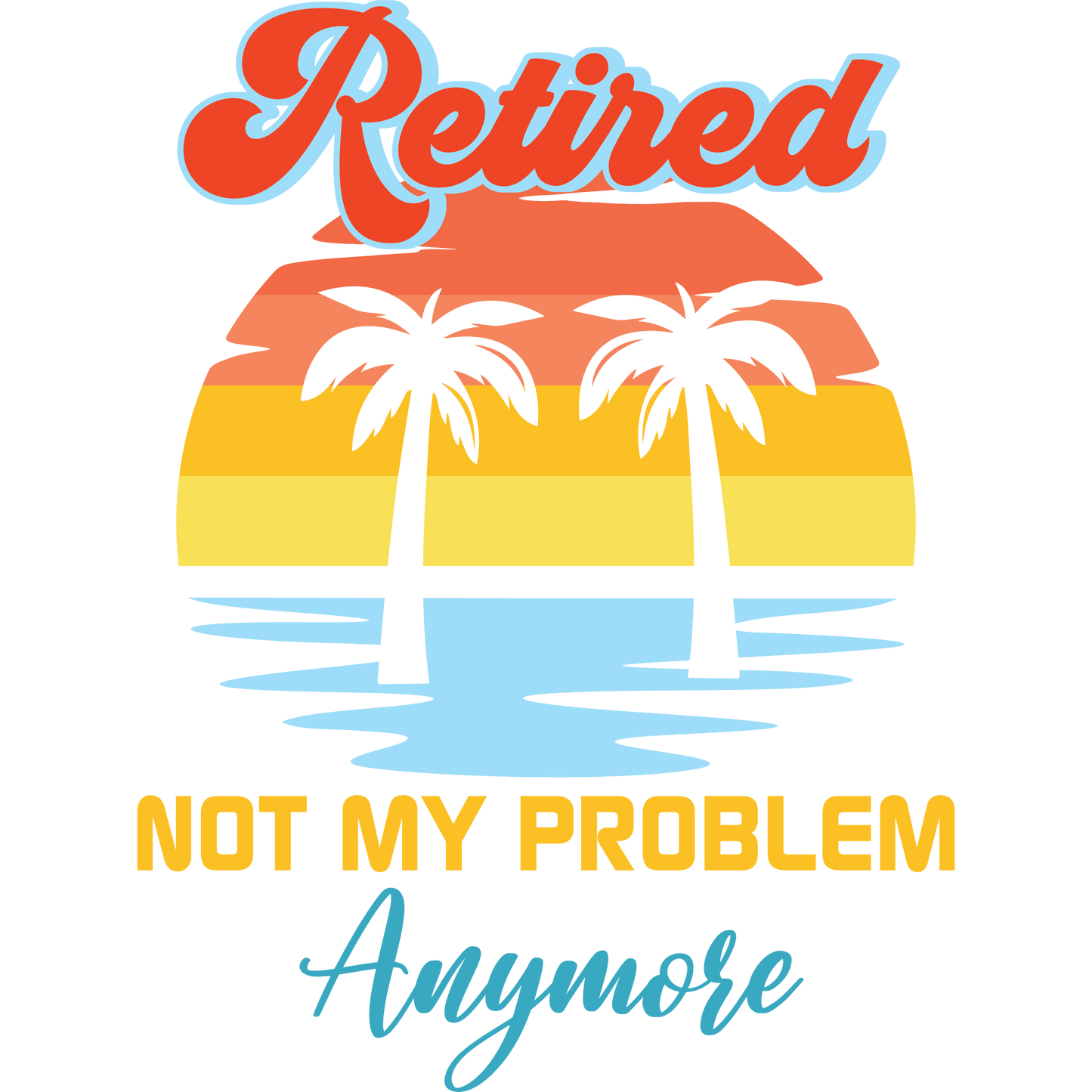 Retired Not My Problem Anymore perfect gift idea product