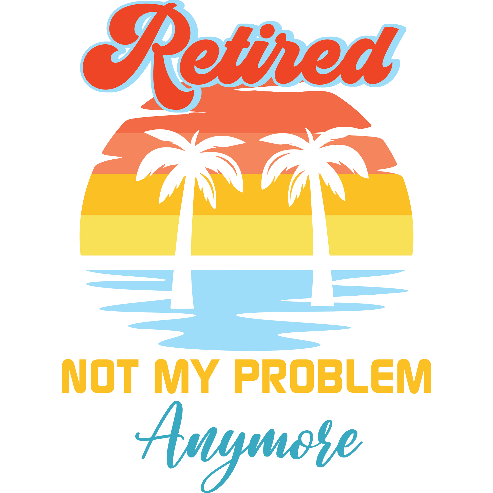 Retired Not My Problem Anymore perfect gift idea product