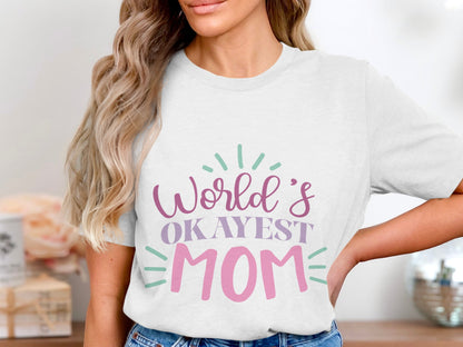 World's Okayest Mom Shirt Fun Mother's Day Gift