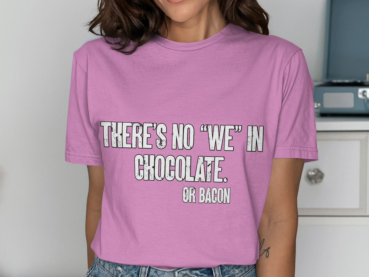 There's No We In Chocolate Or Bacon Shirt