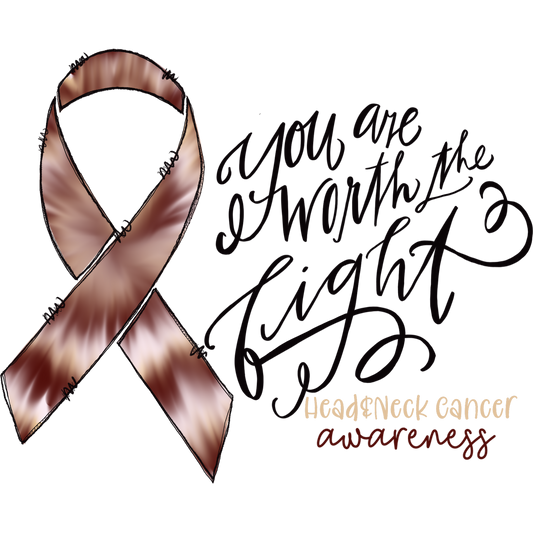 You Are Worth The Fight Head and Neck Cancer Awareness