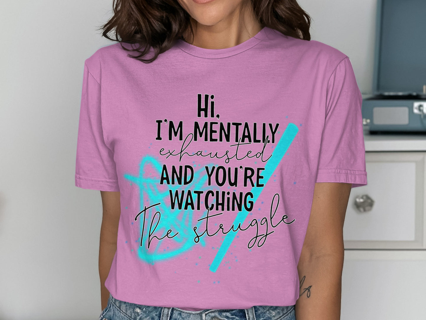 Hi I'm Mentally Exhausted Watching The Struggle Shirt