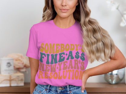 Somebody's Fine Ass New Year's Resolution Shirt