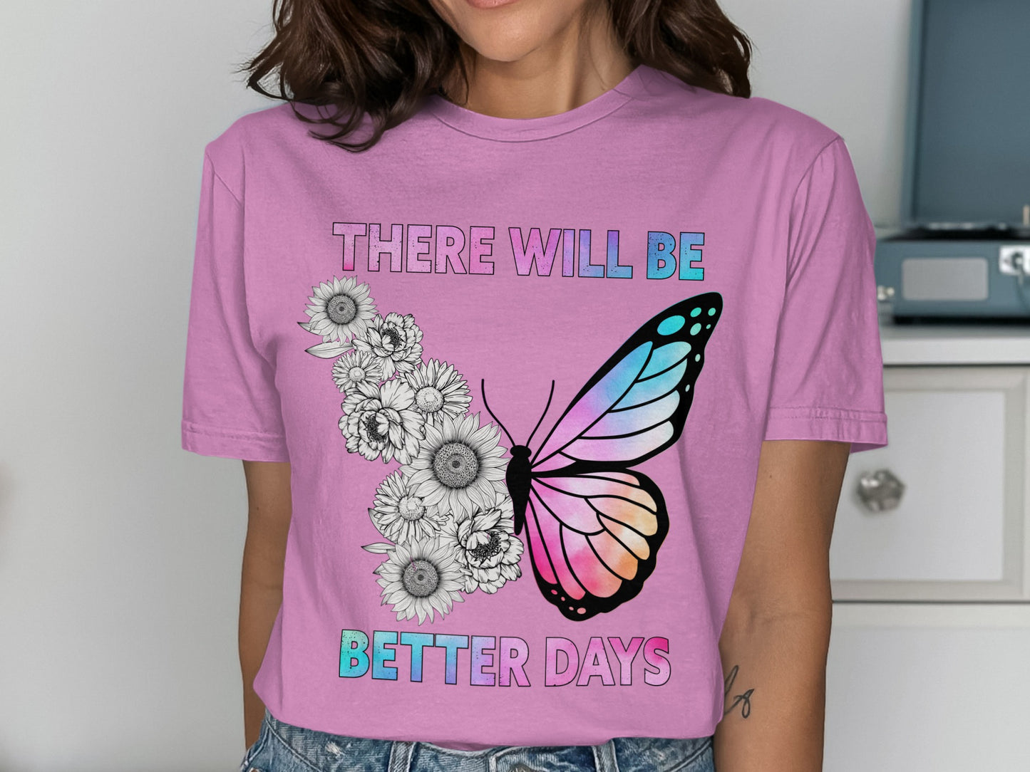 There Will Be Better Days Butterfly Shirt