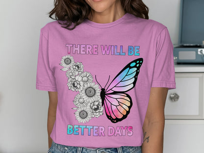 There Will Be Better Days Butterfly Shirt