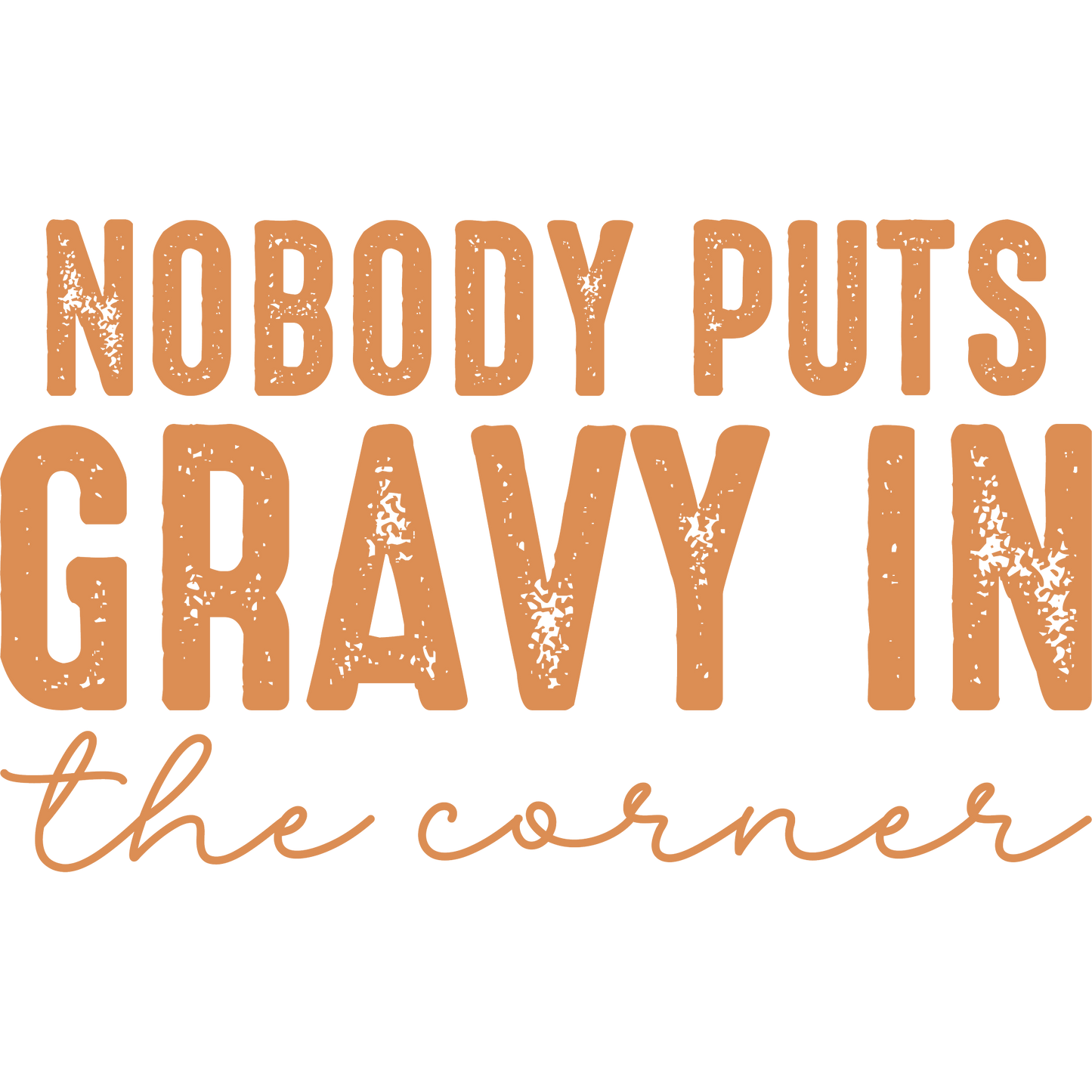 Nobody Puts Gravy In The Corner decorative sign