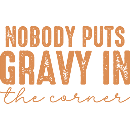 Nobody Puts Gravy In The Corner decorative sign