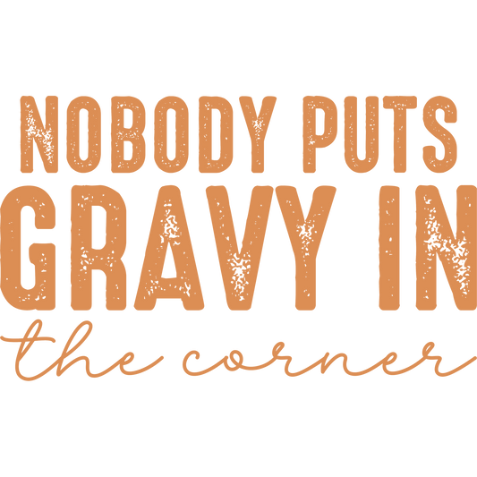 Nobody Puts Gravy In The Corner decorative sign