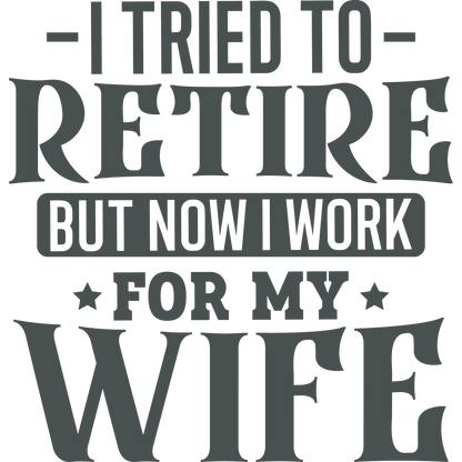 I Tried To Retire But Now I Work For My Wife product