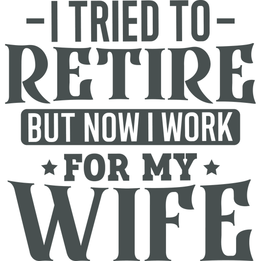 I Tried To Retire But Now I Work For My Wife product