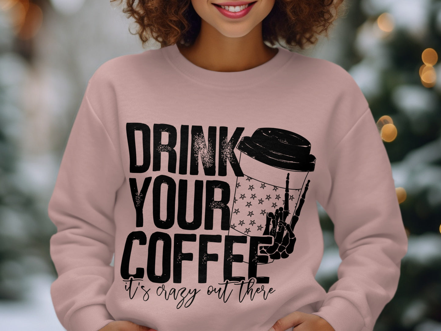 Drink Your Coffee It's Crazy Out There Sweater