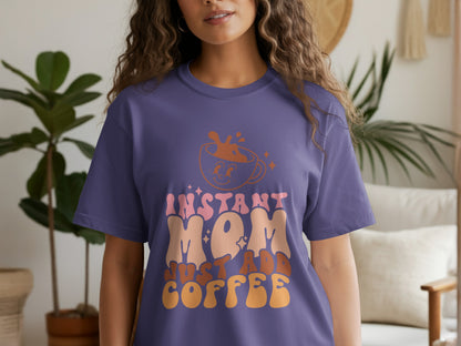 Instant Mom Just Add Coffee Shirt Graphic Tee