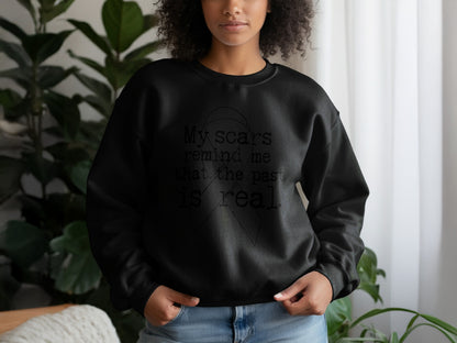 My Scars Remind Me That The Past Is Real sweatshirt