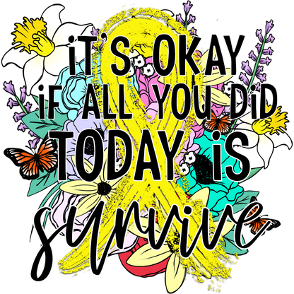 Motivational It's Okay If All You Did Today Is Survive