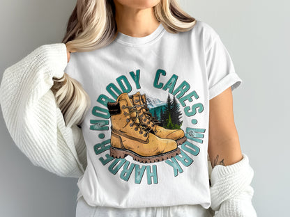 Nobody Cares Work Harder Boots Graphic T-shirt
