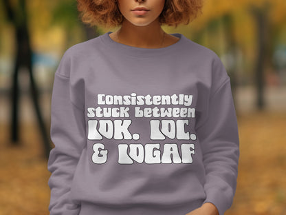 Consistently Stuck Between LOL LMAO and LOGAF sweatshirt