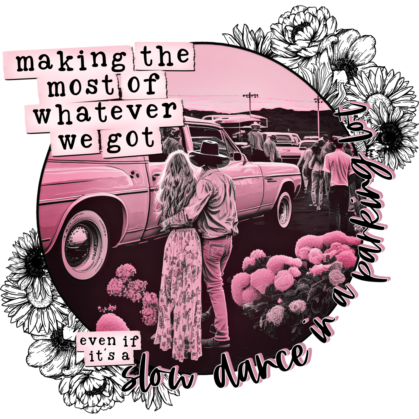 Making the Most of Whatever We Got Design Shirt