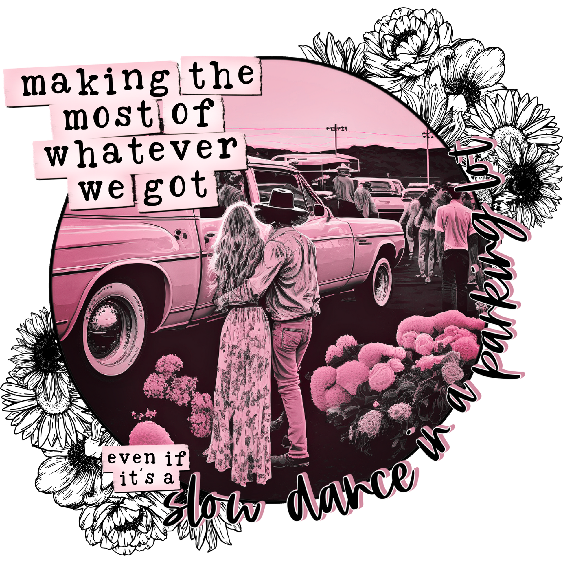 Making the Most of Whatever We Got Design Shirt