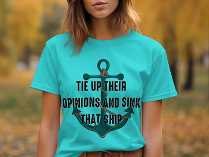 Tie Up Their Opinions and Sink That Ship Shirt