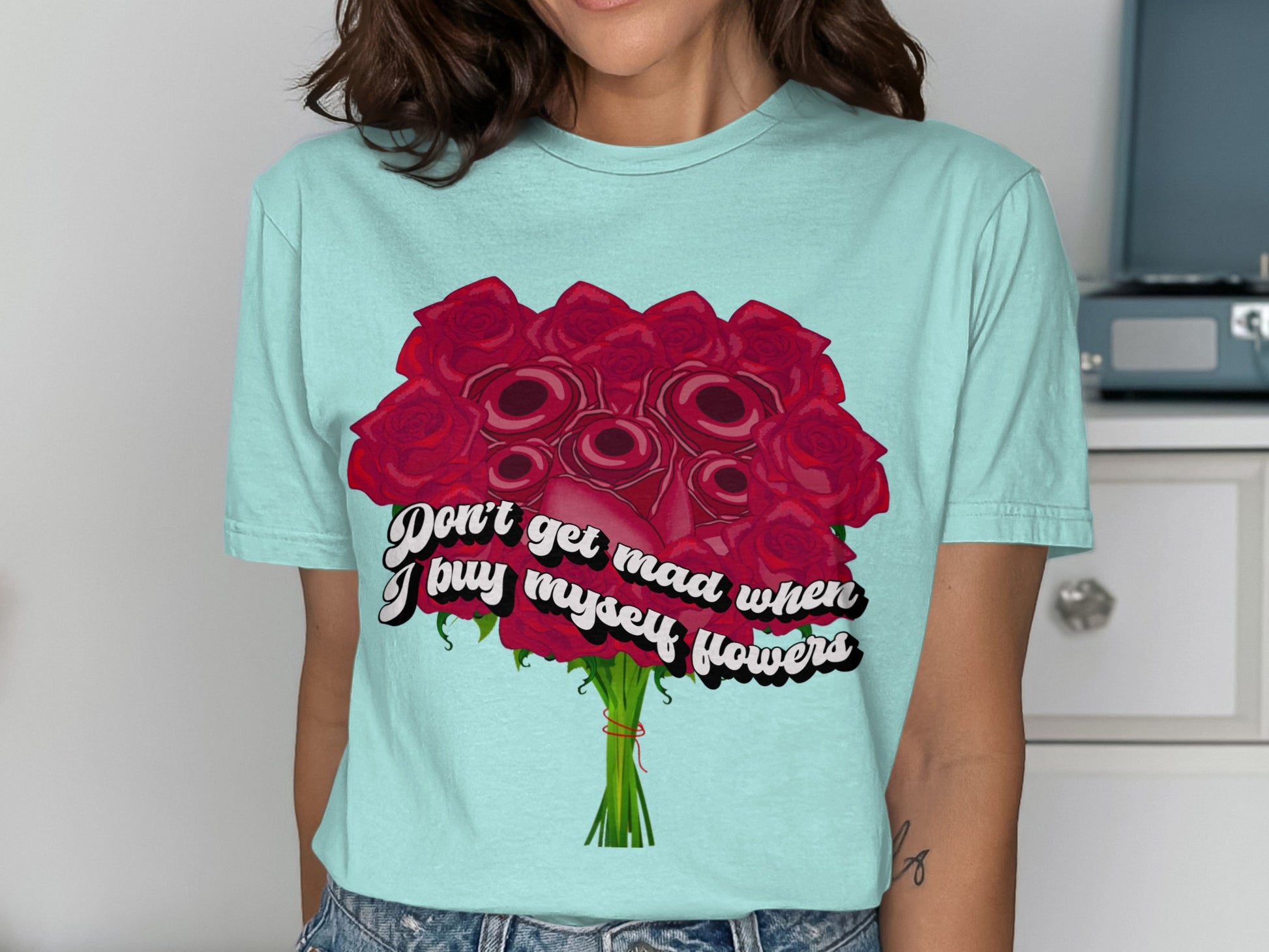Don't Get Mad When I Buy Myself Flowers Shirt