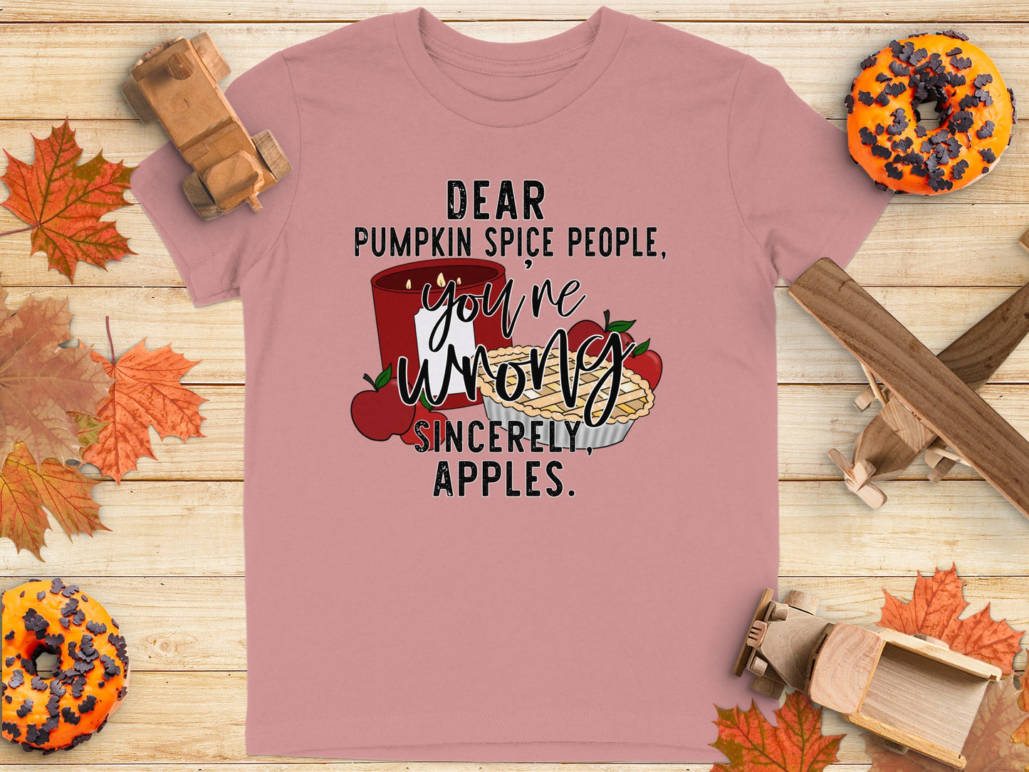 Dear Pumpkin Spice People You're Wrong Apples Shirt