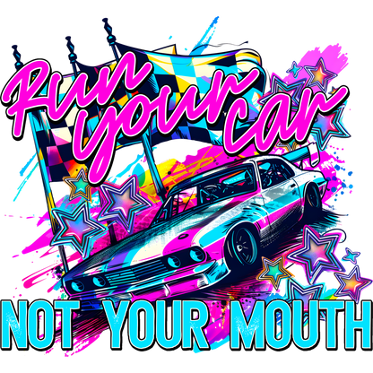 Run Your Car Not Your Mouth Graphic Racing Shirt
