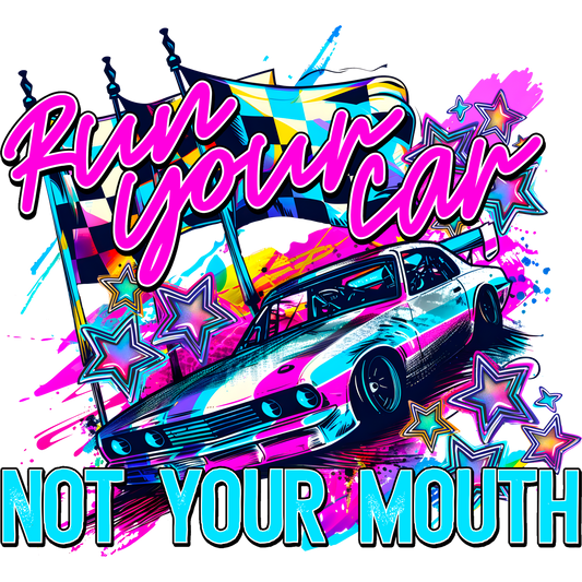 Run Your Car Not Your Mouth Graphic Racing Shirt