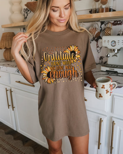 Gratitude Turns What We Have Into Enough Shirt
